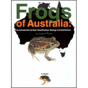 FROGS OF AUSTRALIA. AN INTRODUCTION TO THEIR CLASSIFICATION, BIOLOGY AND DISTRIBUTION