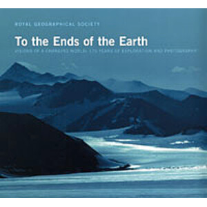 TO THE ENDS OF THE EARTH . VISIONS OF A CHANGING WORLD: 175 YEARS OF EXPLORATION AND PHOTOGRAPHY
