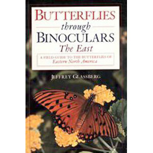 BUTTERFLIES THROUGH BINOCULARS. THE EAST. A FIELD GUIDE TO THE BUTTERFLIES OF EASTERN NORTH AMERICA