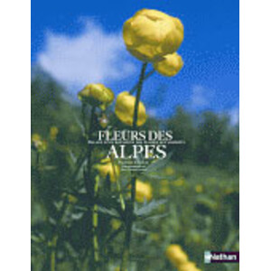 FLEURS DES ALPES. BALADE D'UN BOTANISTE DES PLANTES AUX SOMMETS
