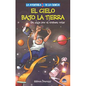 EL CIELO BAJO TIERRA. LA AVENTURA DE LA CIENCIA DE VIAJE POR EL SISTEMA SOLAR