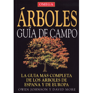 ÁRBOLES. GUÍA DE CAMPO. LA GUÍA MÁS COMPLETA DE LOS ÁRBOLES DE ESPAÑA Y DE EUROPA