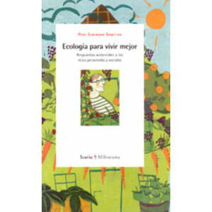 ECOLOGÍA PARA VIVIR MEJOR. RESPUESTAS SOSTENIBLES A LOS RETOS PERSONALES Y SOCIALES