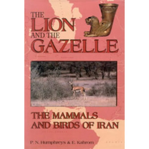 THE LION AND THE GAZELLE. THE MAMMALS AND BIRDS OF IRAN