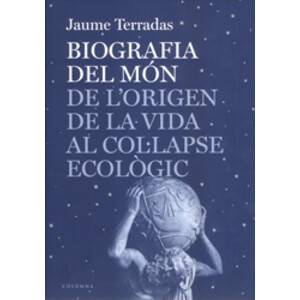 BIOGRAFIA DEL MÓN. DE L'ORIGEN DE LA VIDA AL COL·LAPSE ECOLÒGIC