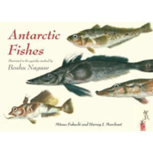 ANTARCTIC FISHES: ILLUSTRATED IN THE GYOTAKU METHOD BY BOSHU NAGASE