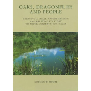 OAKS, DRAGONFLIES AND PEOPLE. CREATING A SMALL NATURE RESERVE AND RELATING ITS STORY TO WIDER CONSERVATION ISSUES