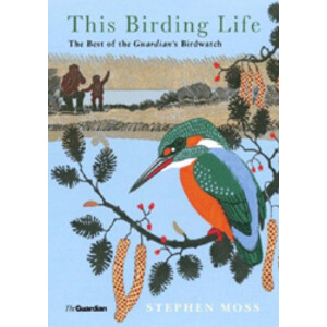 THIS BIRDING LIFE. THE BEST OF THE GUARDIAN'S BIRDWATCH