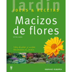MACIZOS DE FLORES. CÓMO DISEÑAR Y CUIDAR FÁCILMENTE TU JARDÍN