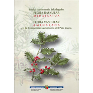 FLORA VASCULAR AMENAZADA EN LA COMUNIDAD AUTÓNOMA DELS PAÍS VASCO. EUSKAL AUTONOMIA ERKIDEGOKO FLORA BASKULAR MEHATXATUA