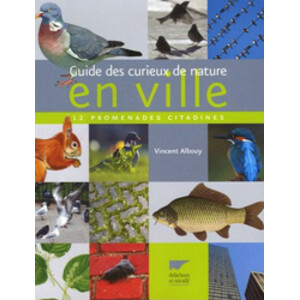 GUIDE DES CURIEUX DE NATURE EN VILLE. 12 PROMENADES CITADINES