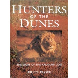 HUNTERS OF THE DUNES. THE STORY OF THE KALAHARI LION
