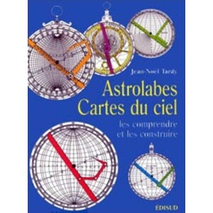 ASTROLABES CARTES DU CIEL. LES COMPRENDRE ET LES CONSTRUIRE