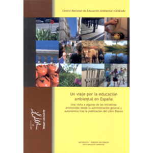 UN VIAJE POR LA EDUCACIÓN AMBIENTAL EN ESPAÑA. UNA VISITA A ALGUNAS DE LAS INICIATIVAS PROMOVIDAS DESDE LA ADMINISTRACIÓN GENERAL Y AUTONÓMICA TRAS LA
