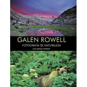 GALEN ROWELL. FOTOGRAFÍA DE NATURALEZA. UNA MIRADA INTERIOR