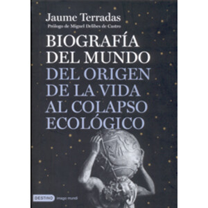 BIOGRAFÍA DEL MUNDO DEL ORIGEN DE LA VIDA AL COLAPSO ECOLÓGICO