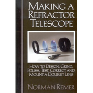 MAKING A REFRACTOR TELESCOPE. HOW TO DESIGN, GRIND, POLISH, TEST, CORRECT AND MOUNT A DOUBLET LENS