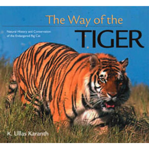 THE WAY OF THE TIGER. NATURAL HISTORY AND CONSERVATION OF THE ENDANGERED BIG CAT