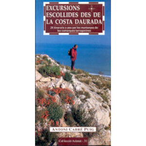 EXCURSIONS ESCOLLIDES DES DE LA COSTA DAURADA. 24 ITINERARIS A PEU PER LES MUNTANYES DE LES COMARQUES TARRAGONINES