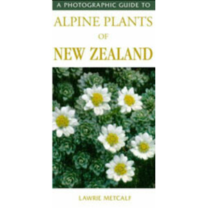 A PHOTOGRAPHIC GUIDE TO ALPINE PLANTS OF NEW ZEALAND