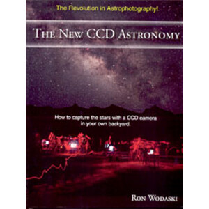 THE NEW CCD ASTRONOMY. HOW TO CAPTURE THE STARS WITH A CAMERA IN YOUR OWN BACKYARD