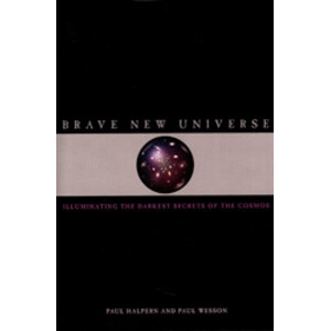 BRAVE NEW UNIVERSE. ILLUMINATING THE DARKEST SECRETS OF THE COSMOS