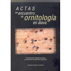ACTAS DEL ENCUENTRO DE ORNITOLOGÍA EN ÁLAVA.CONTRIBUCIONES RECIENTES AL ESTUDIO Y CONSERVACIÓN DEL PATRIMONIO FAUNÍSTICO
