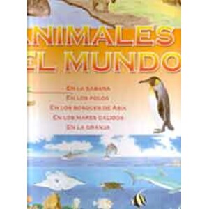 ANIMALES DEL MUNDO 1. EN LA SABANA, EN LOS POLOS, EN LOS BOSQUES DE ASIA, EN LOS MARES CÁLIDOS, EN LA GRANJA