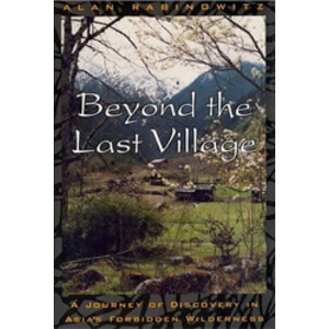BEYOND THE LAST VILLAGE. A JOURNEY OF DISCOVERY IN ASIA'S FORBIDDEN WILDERNESS