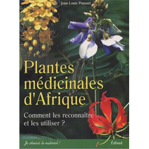 PLANTES MÉDICINALES D'AFRIQUE. COMMENT LES RECONNAITRE ET LES UTILISER