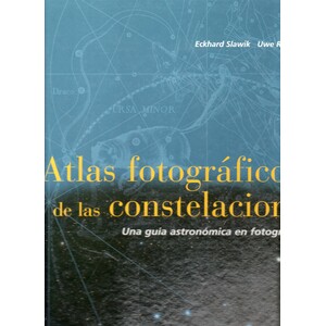 ATLAS FOTOGRÁFICO DE LAS CONSTELACIONES. UNA GUÍA ASTRONÓMICA EN FOTOGRAFÍAS