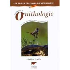 LE MANUEL D'ORNITHOLOGIE. LES OUTILS, LE TERRAIN, LES CONSEILS, LA TERMINOLOGIE...
