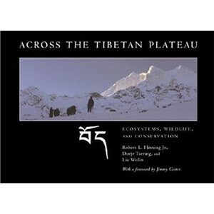 ACROSS THE TIBETAN PLATEAU. ECOSYSTEMS, WILDLIFE &AMP; CONSERVATION