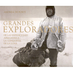 GRANDES EXPLORADORES. DE LAS EXPEDICIONES AFRICANAS A LA CONQUISTA DE LA LUNA