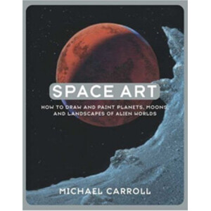 SPACE ART. HOW TO DRAW AND PAINT PLANETS, MOONS, AND LANDSCAPES OF ALIEN WORLDS