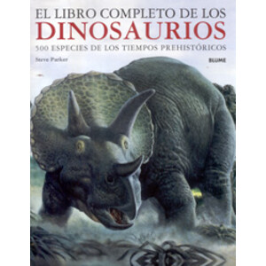 EL LIBRO COMPLETO DE LOS DINOSAURIOS. 500 ESPECIES DE LOS TIEMPOS PREHISTÓRICOS