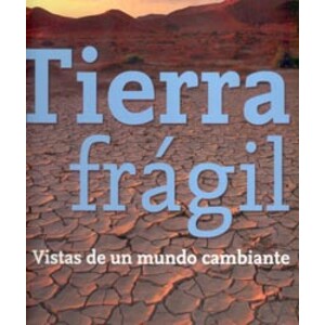 TIERRA FRÁGIL. VISTAS DE UN MUNDO CAMBIANTE
