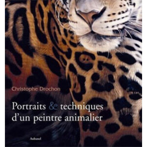 PORTRAITS &AMP; TECHNIQUES D'UN PEINTRE ANIMALIER