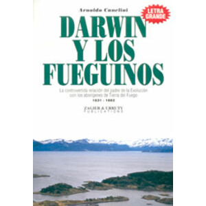 DARWIN Y LOS FUEGUINOS. LA CONTROVERTIDA RELACIÓN DEL PADRE DE LA EVOLUCIÓN CON LOS ABORÍGENES DE TIERRA DEL FUEGO 1831-1882