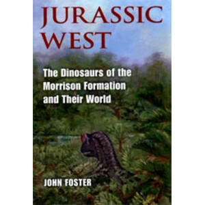 JURASSIC WEST. THE DINOSAURS OF THE MORRISON FORMATION AND THEIR WORLD
