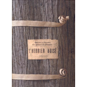 L'HERBIER BOISÉ. HISTOIRES ET LÉGENDES DES ARBRES ET ARBUSTES