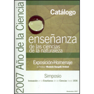 CATÁLOGO ENSEÑANZA DE LAS CIENCIAS DE LA NATURALEZA. EXPOSICIÓN-HOMENAJE AL PROFESOR MODESTO BARGALLÓ ARDÉVOL