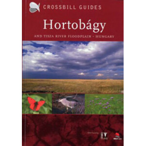CROSSBILL GUIDES. THE NATURE GUIDE TO THE HORTOBAGY  AND TISZA RIVER FLOODPLAIN- HUNGARY