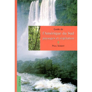 GUIDE DE L'AMÉRIQUE DU SUD PAYSAGES ET VÉGÉTATION