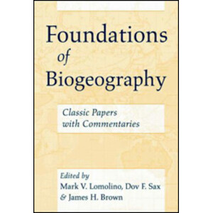 FOUNDATIONS OF BIOGEOGRAPHY : CLASSIC PAPERS WITH COMMENTARIES