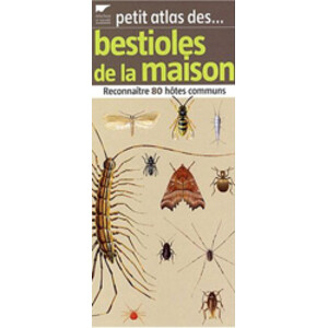 PETIT ATLAS DES BESTIOLES DE LA MAISON. RECONNAÎTRE 80 HÔTES COMMUNS