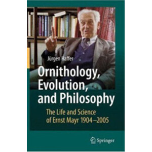 ORNITHOLOGY, EVOLUTION, AND PHILOSOPHY. THE LIFE AND SCIENCE OF ERNST MAYR 1904-2005