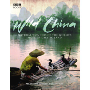 WILD CHINA. NATURAL WONDERS OF THE WORLD'S MOST ENIGMATIC LAND