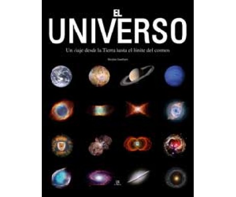 EL UNIVERSO. UN VIAJE DESDE LA TIERRA HASTA EL LÍMITE DEL COSMOS