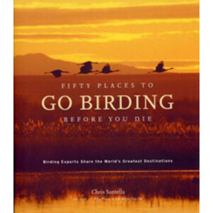 FIFTY PLACES TO GO BIRDING BEFORE YOU DIE
